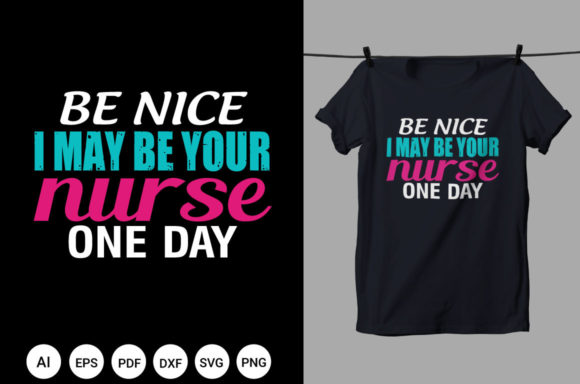 Be Nice I May Be Your Nurse T Shirt: Graphics & Print Templates