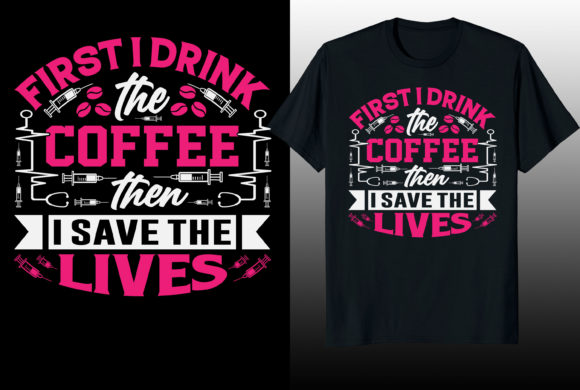 First I Drink Coffee then Nurse T-shirt Graphics