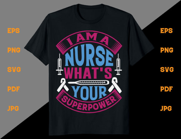 I Am a Nurse What's Your T-shirt Design