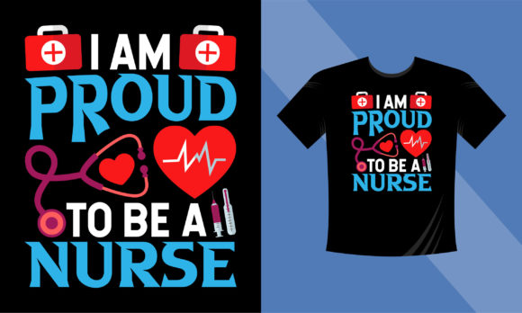 I Am Proud to Be a Nurse - Nurse T-Shirt Graphics