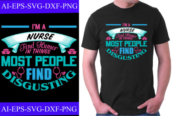 I'm a Nurse Find Humor in Things T-shirt Graphics
