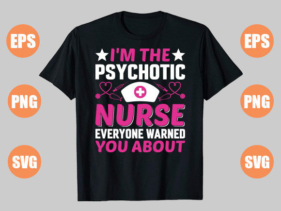 I'm the Psychotic Nurse T Shirt