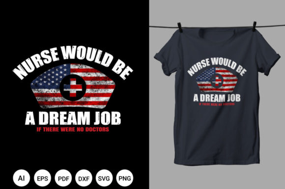 Nurse Would Be a Dream Job T Shirt: Graphics & Print Templates