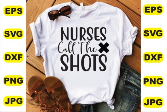 Nurses Call the Shots T Shirt Design Graphics